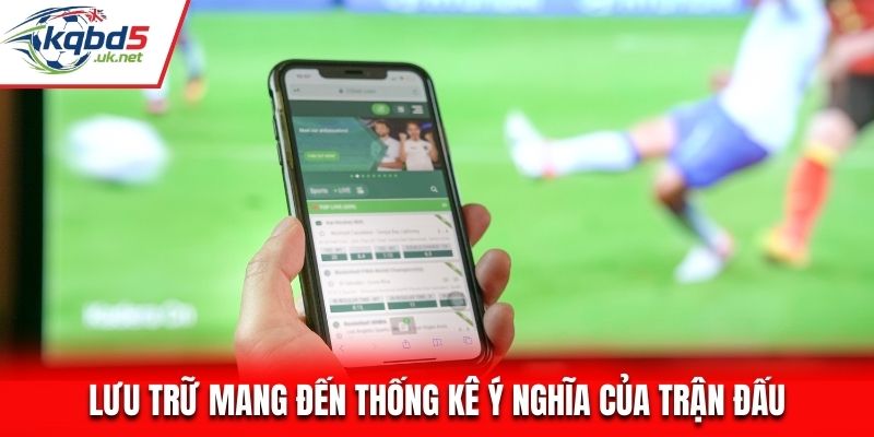 Lưu trữ mang đến thống kê ý nghĩa của trận đấu