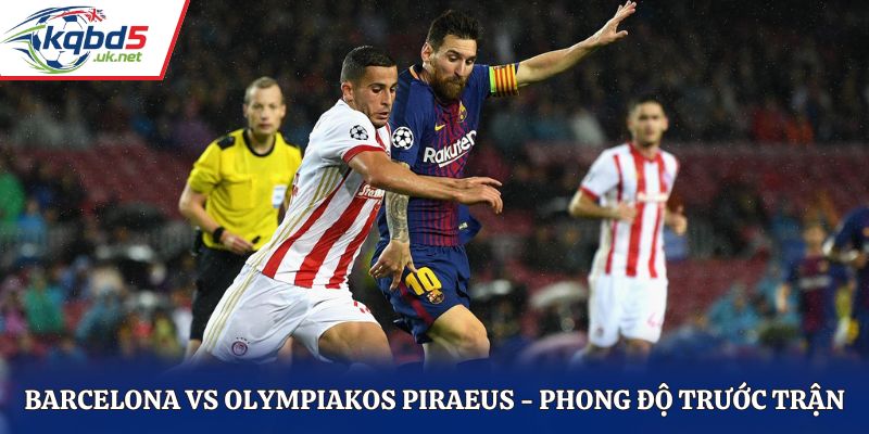 Soi kèo Barcelona vs Olympiakos Piraeus - thống kê kết quả ra sân gần nhất