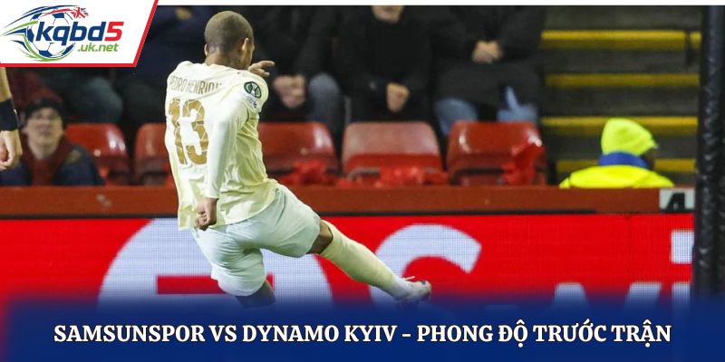Soi kèo Samsunspor vs Dynamo Kyiv - thống kê kết quả ra sân gần nhất