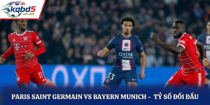 Soi kèo Paris Saint Germain vs Bayern Munich - thống kê kết quả đối đầu