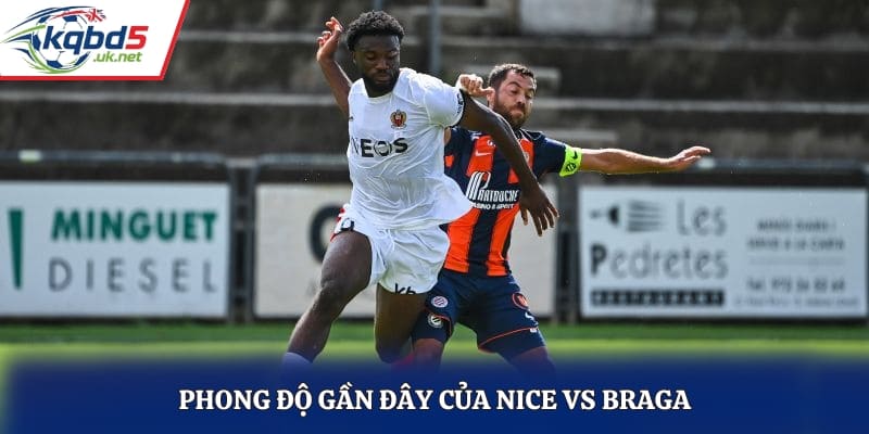 Đánh giá phong độ thi đấu gần đây của Nice vs Braga