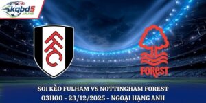 Soi Kèo Fulham vs Nottingham Forest - 03h00 23/12/2025 - Ngoại hạng Anh