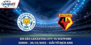 Soi Kèo Leicester City vs Watford - 22h00 26/12/2025 - Vô Địch Anh