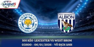 Soi Kèo Leicester vs West Brom - 03h00 06/01/2026 - Vô Địch Anh