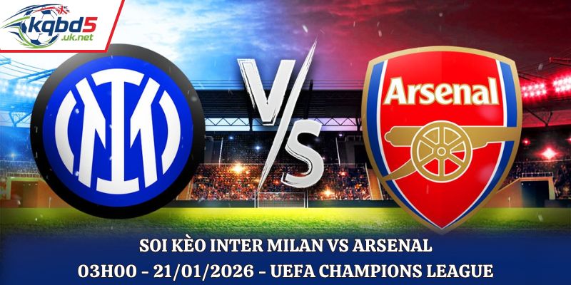 Soi Kèo Inter Milan Vs Arsenal: 03h00 - 21/01/2026 - UEFA Champions League