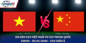 Soi Kèo U23 Việt Nam Vs U23 Trung Quốc: 22h30 - 20/1/2026 - U23 Châu Á