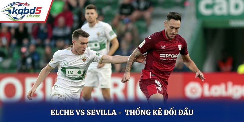 Soi kèo Elche vs Sevilla qua lịch sử đối mặt