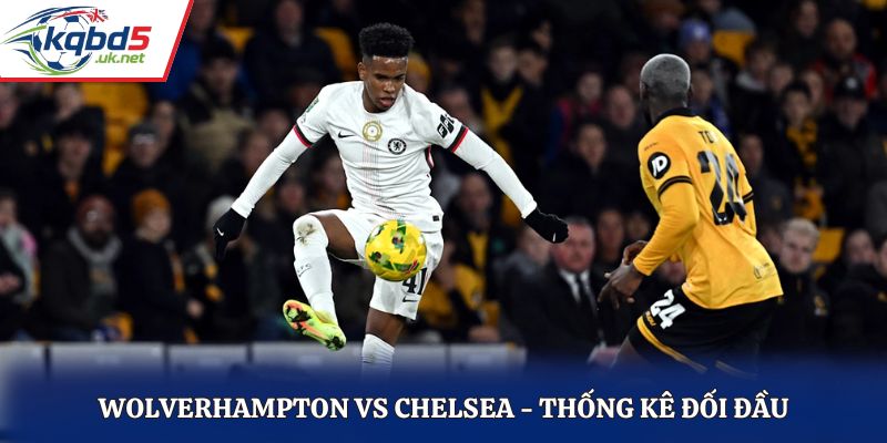 Soi kèo Wolverhampton vs Chelsea theo lịch sử đối đầu