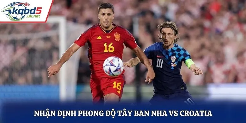 Nhận định phong độ Tây Ban Nha vs Croatia