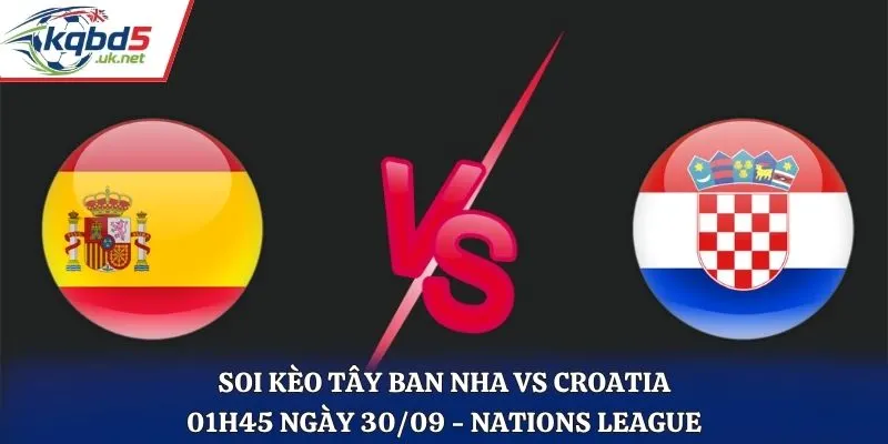 Soi Kèo Tây Ban Nha Vs Croatia - 01H45 Ngày 30/09/2026 - Vòng 2 Nations League