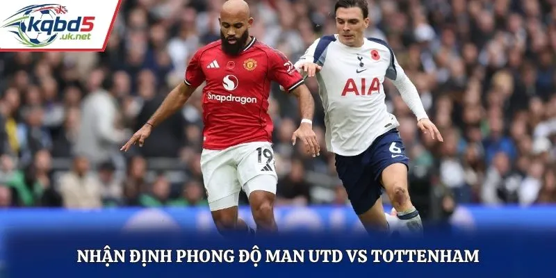 Nhận định phong độ Man Utd vs Tottenham