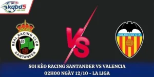 Soi Kèo Racing Santander Vs Valencia Lúc 02h00 Ngày 12/10 - La Liga 2026/27